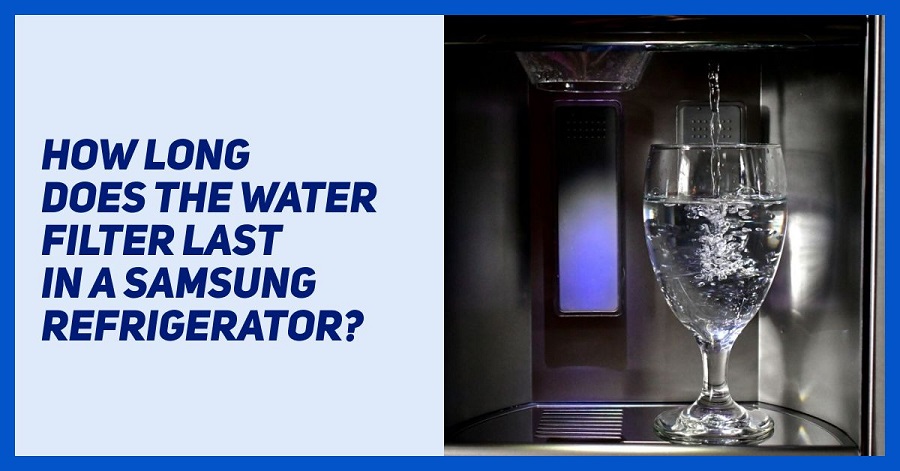 Samsung fridge filter how long it will last