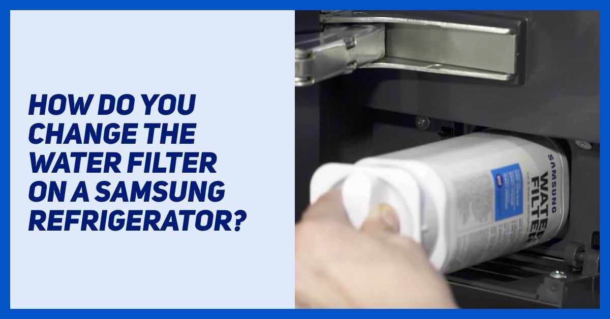 How To Change Your Samsung Fridge Water Filter